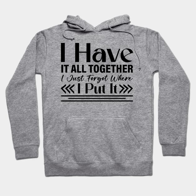 I have it all together I just forgot where I put it Hoodie by Fun Planet